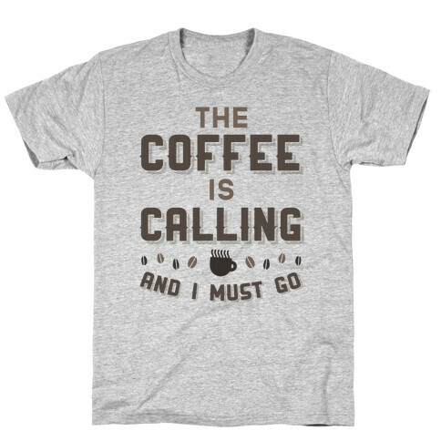 The Coffee Is Calling And I Must Go T-Shirt
