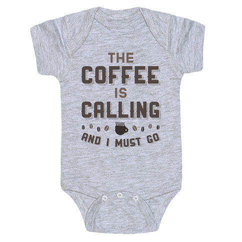 The Coffee Is Calling And I Must Go Baby One-Piece