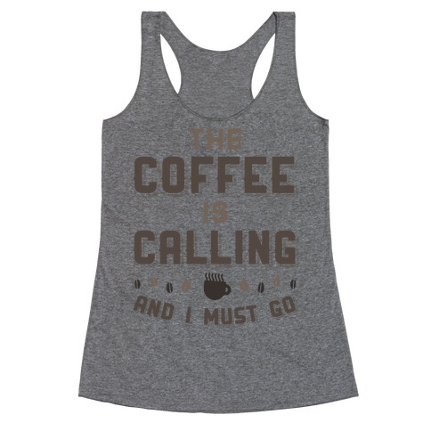 The Coffee Is Calling And I Must Go Racerback Tank Top