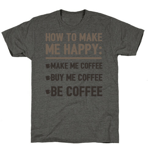 How To Make Me Happy: Make Me Coffee T-Shirt