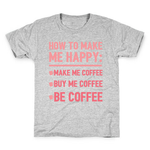 How To Make Me Happy: Make Me Coffee Kids T-Shirt