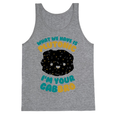 What We Have Is Plutonic I'm Your Gabbro Tank Top