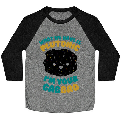 What We Have Is Plutonic I'm Your Gabbro Baseball Tee