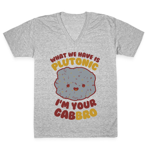 What We Have Is Plutonic I'm Your Gabbro V-Neck Tee Shirt