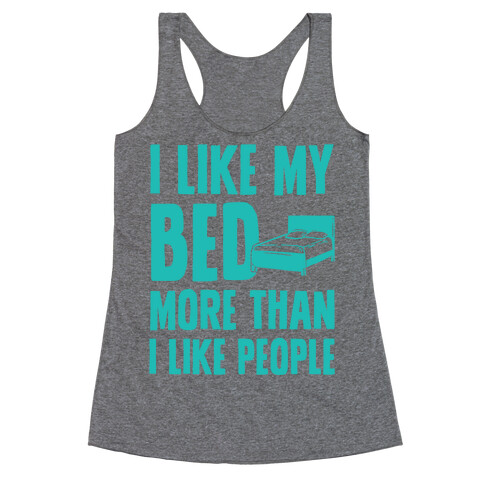 I Like My Bed More Than I Like People Racerback Tank Top