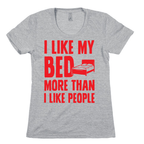 I Like My Bed More Than I Like People Womens T-Shirt