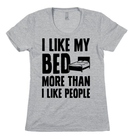 I Like My Bed More Than I Like People Womens T-Shirt