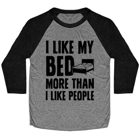 I Like My Bed More Than I Like People Baseball Tee