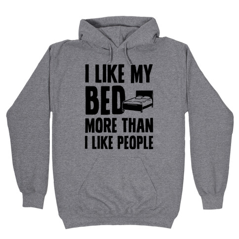 I Like My Bed More Than I Like People Hooded Sweatshirt