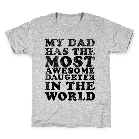 My Dad Has The Most Awesome Daughter in The World Kids T-Shirt