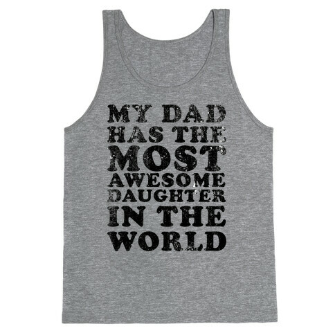 My Dad Has The Most Awesome Daughter in The World Tank Top