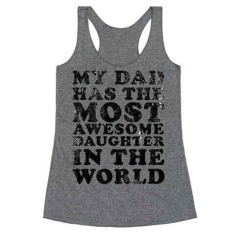 My Dad Has The Most Awesome Daughter in The World Racerback Tank Top