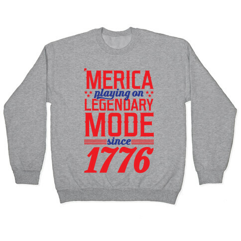 Merica Playing On Legendary Mode Since 1776 Pullover
