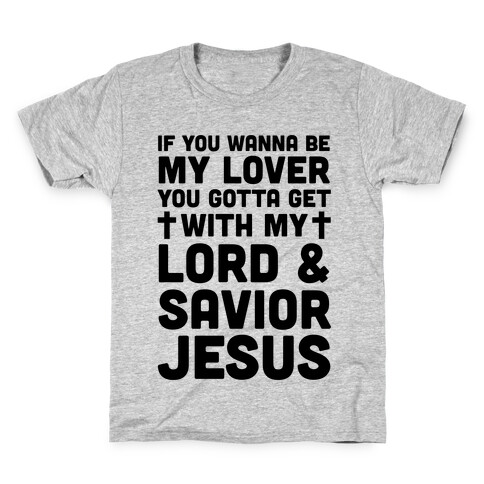 If You Wanna Be My Lover You Gotta Get With My Lord & Savior Kids T-Shirt