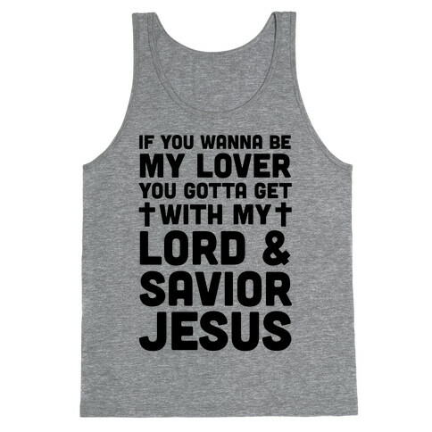 If You Wanna Be My Lover You Gotta Get With My Lord & Savior Tank Top