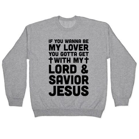 If You Wanna Be My Lover You Gotta Get With My Lord & Savior Pullover