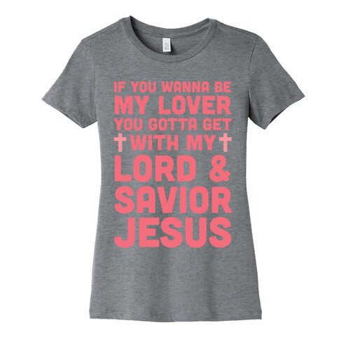 If You Wanna Be My Lover You Gotta Get With My Lord & Savior Womens T-Shirt