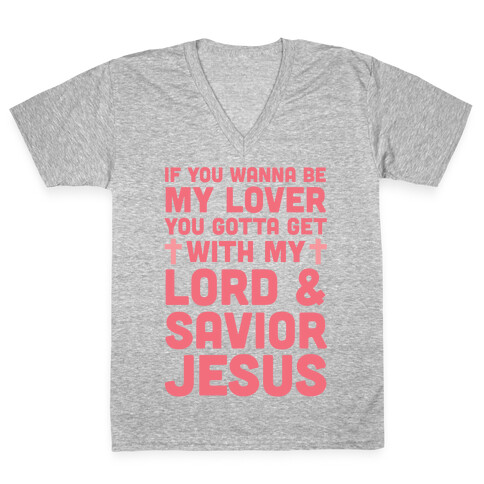 If You Wanna Be My Lover You Gotta Get With My Lord & Savior V-Neck Tee Shirt