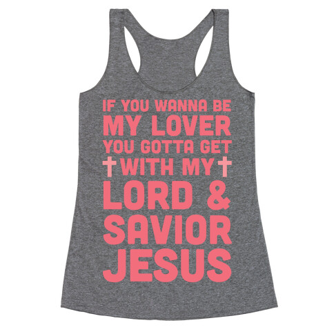 If You Wanna Be My Lover You Gotta Get With My Lord & Savior Racerback Tank Top