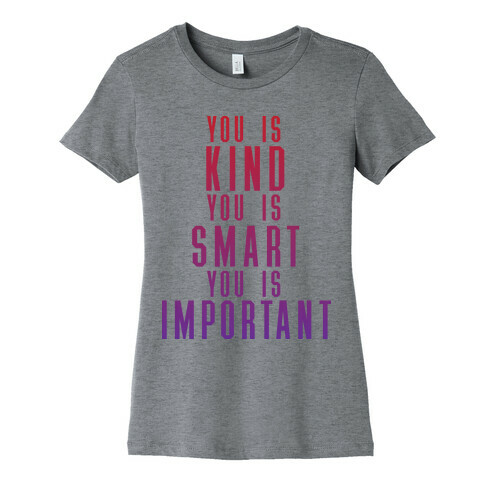 You Is Kind You Is Smart You Is Important (The Help) Womens T-Shirt
