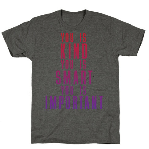 You Is Kind You Is Smart You Is Important (The Help) T-Shirt