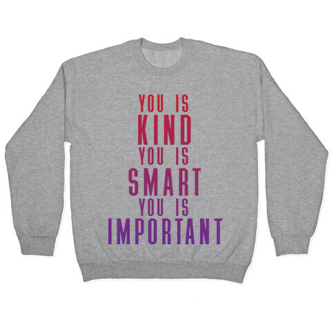 You Is Kind You Is Smart You Is Important (The Help) Pullover