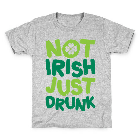 Not Irish Just Drunk Kids T-Shirt