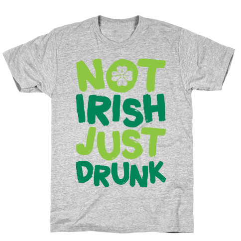 Not Irish Just Drunk T-Shirt