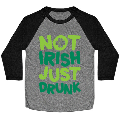 Not Irish Just Drunk Baseball Tee