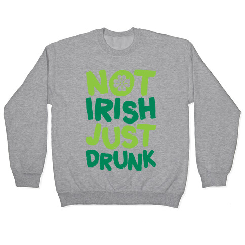 Not Irish Just Drunk Pullover