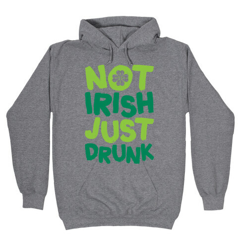 Not Irish Just Drunk Hooded Sweatshirt