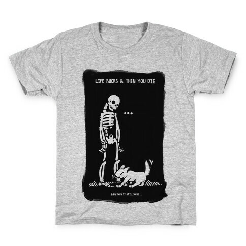 Life Sucks Then You Die Kids T-Shirt
