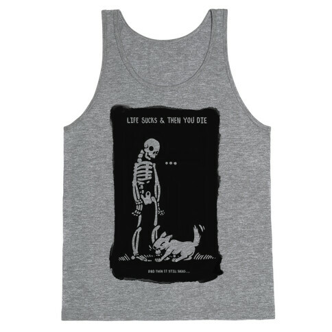 Life Sucks Then You Die Tank Top