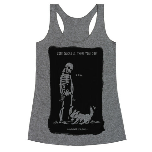 Life Sucks Then You Die Racerback Tank Top