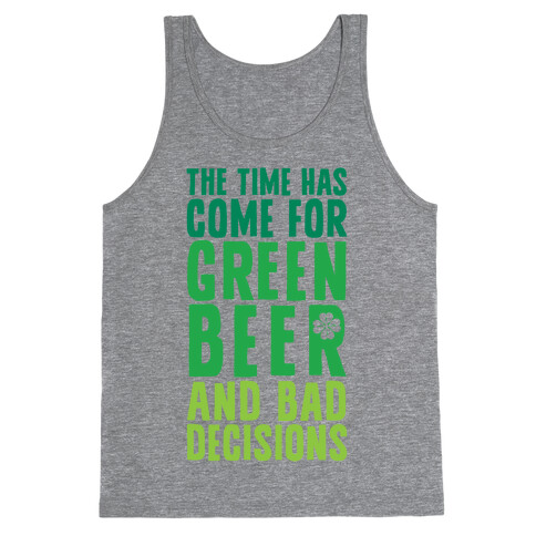 The Time Has Come For Green Beer & Bad Decisions Tank Top