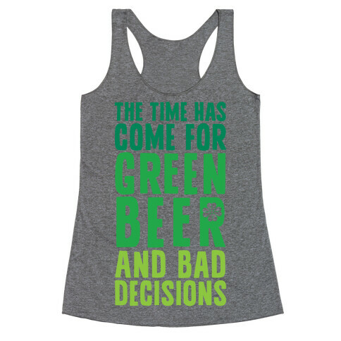 The Time Has Come For Green Beer & Bad Decisions Racerback Tank Top