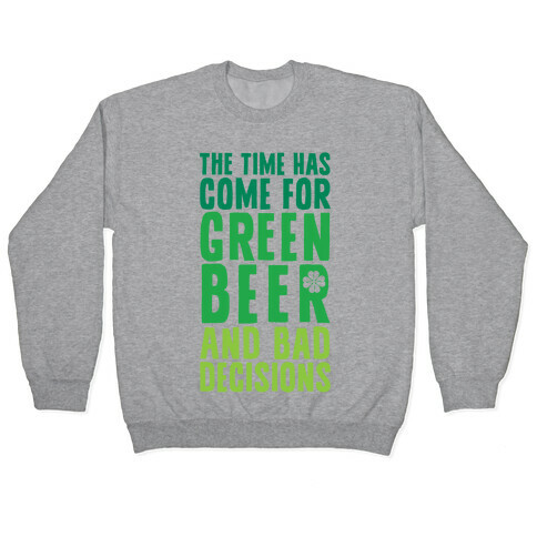 The Time Has Come For Green Beer & Bad Decisions Pullover