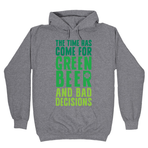 The Time Has Come For Green Beer & Bad Decisions Hooded Sweatshirt