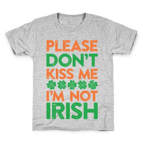 Please Don't Kiss Me, I'm Not Irish Kids T-Shirt