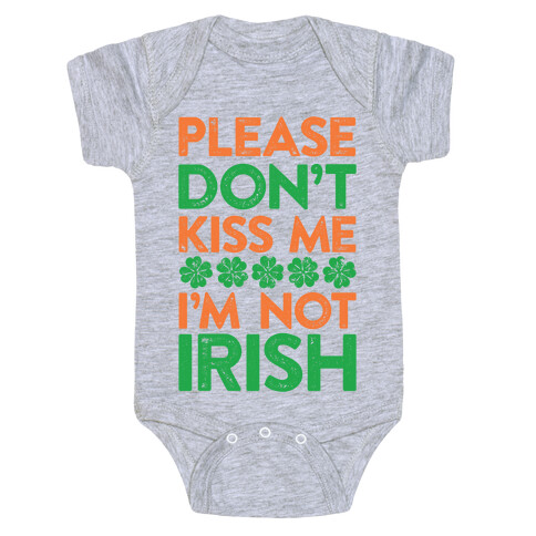 Please Don't Kiss Me, I'm Not Irish Baby One-Piece