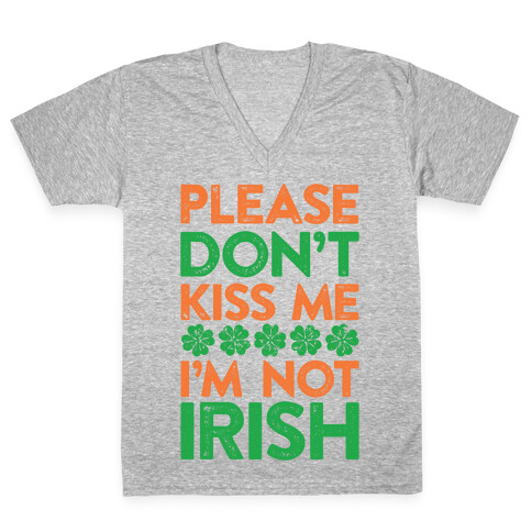 Please Don't Kiss Me, I'm Not Irish V-Neck Tee Shirt