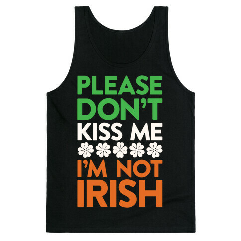 Please Don't Kiss Me, I'm Not Irish Tank Top