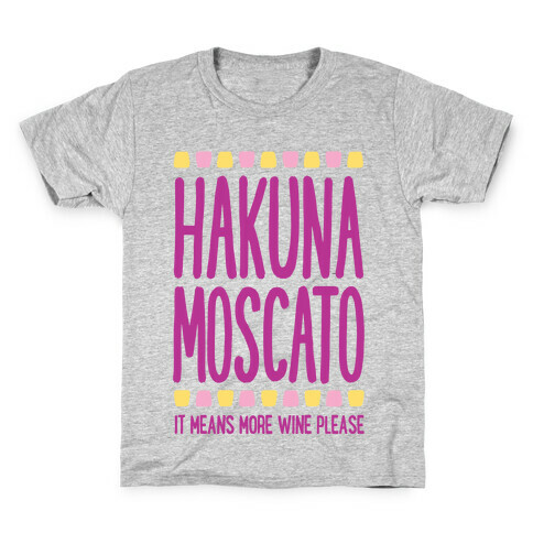 Hakuna Moscato (More Wine Please) Kids T-Shirt