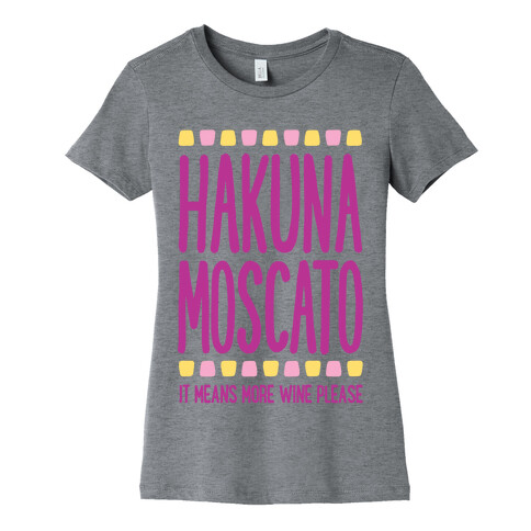 Hakuna Moscato (More Wine Please) Womens T-Shirt