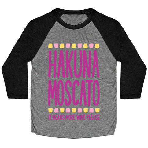 Hakuna Moscato (More Wine Please) Baseball Tee