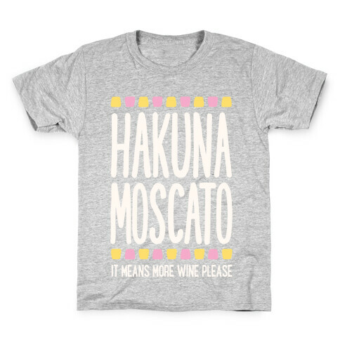 Hakuna Moscato (More Wine Please) Kids T-Shirt