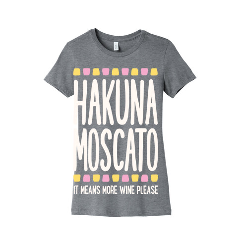 Hakuna Moscato (More Wine Please) Womens T-Shirt