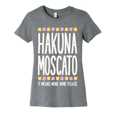 Hakuna Moscato (More Wine Please) Womens T-Shirt