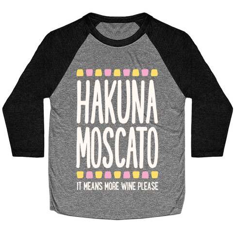 Hakuna Moscato (More Wine Please) Baseball Tee