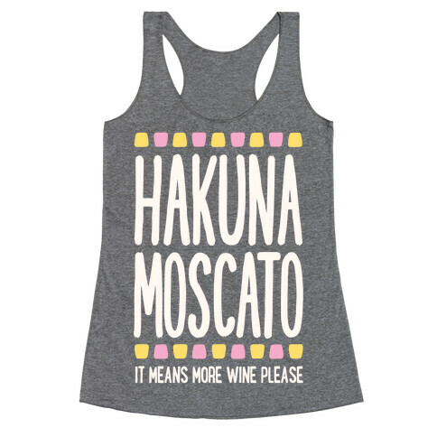 Hakuna Moscato (More Wine Please) Racerback Tank Top